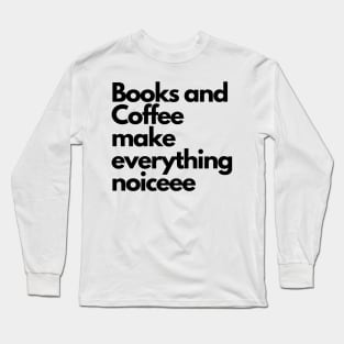 Books and coffee make everything noice Long Sleeve T-Shirt